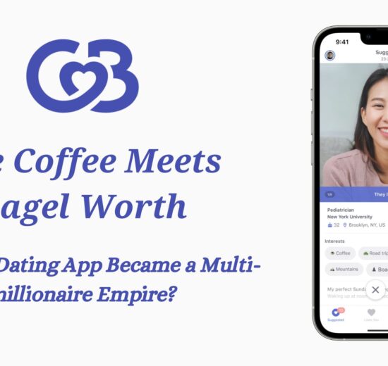 The Coffee Meets Bagel Worth: How The Dating App Became a Multi-millionaire Empire?