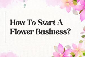 How To Start A Flower Business Online?