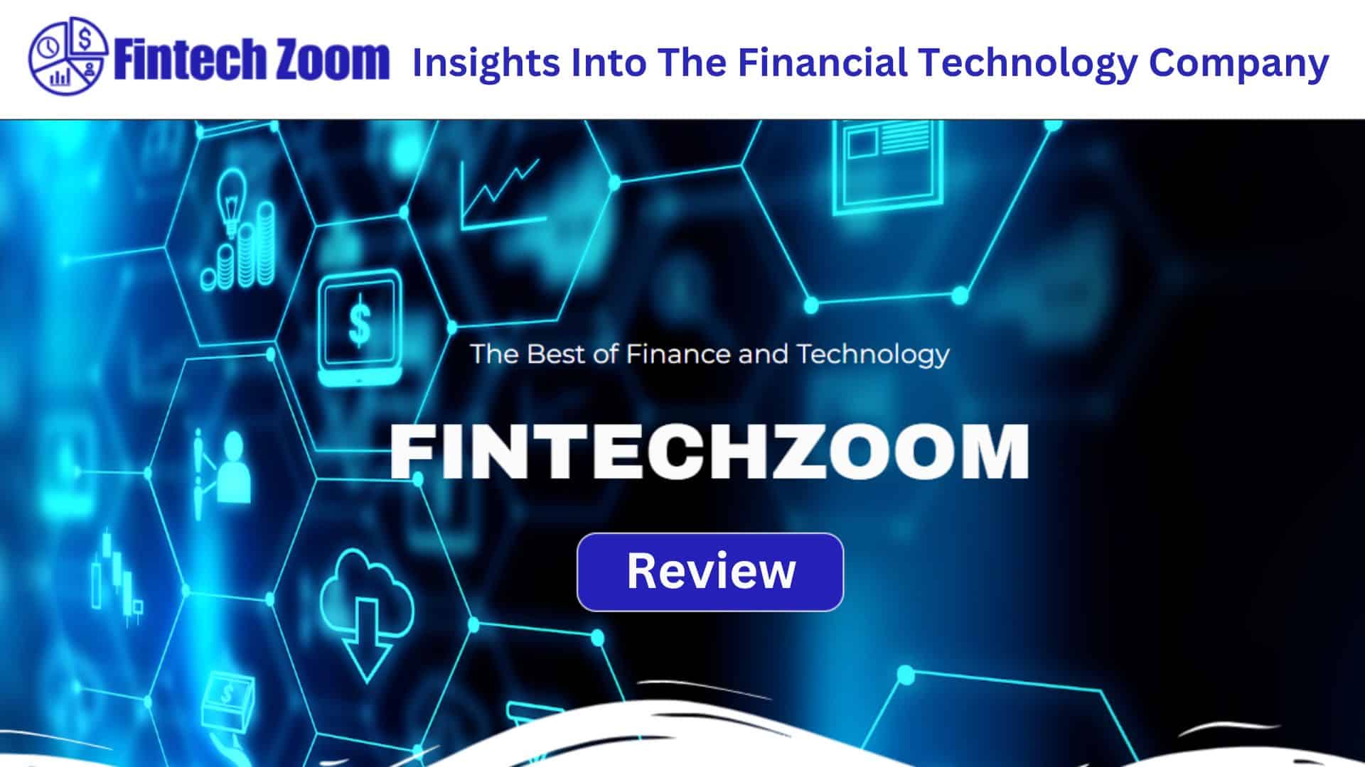 FinTechZoom Review: Insights Into The Financial Technology Company